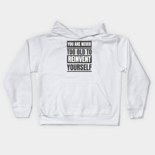 You Are Never Too Old To Reinvent Yourself Kids Hoodie